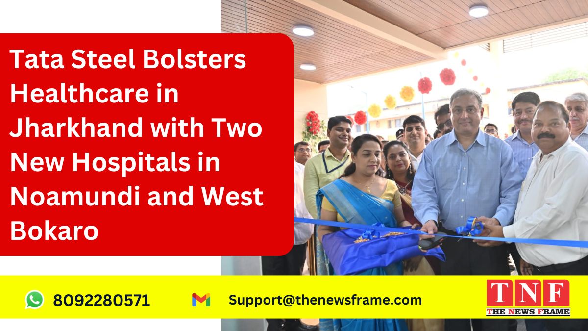 Tata Steel Bolsters Healthcare in Jharkhand with Two New State-of-the-art Hospitals